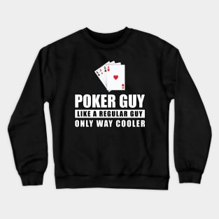 Poker Guy Like A Regular Guy Only Way Cooler - Funny Quote Crewneck Sweatshirt